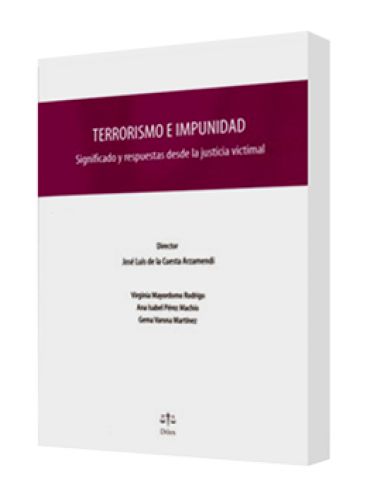 TERRORISMO E IMPUNIDAD. SIGNIFICADO Y RESPUESTAS DESDE LA JUSTICIA VICTIMAL TERRORISMO E IMPUNIDAD. SIGNIFICADO Y RESPUESTAS DESDE LA JUSTICIA VICTIMAL